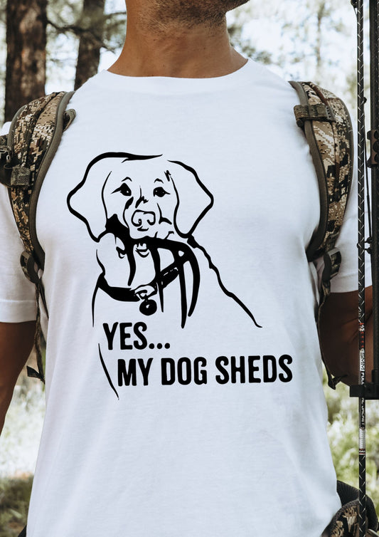 My Dog Sheds T-Shirt