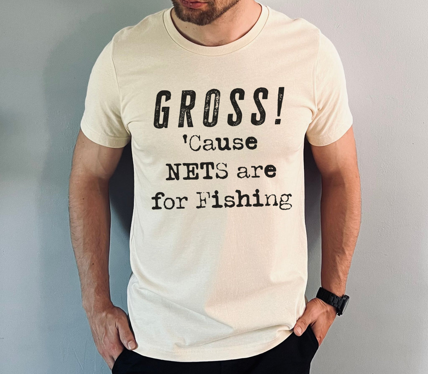 Gross, not fishing nets T-Shirt